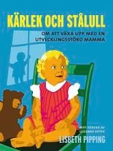 Kärlek och stålull : om att växa upp med en utvecklingsstörd mamma