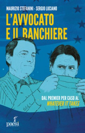 L'avvocato e il banchiere. Dal premier per caso al «whatever it takes» Maurizio Stefanini