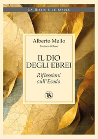 Il Dio degli ebrei. Riflessioni sull'Esodo Alberto Mello