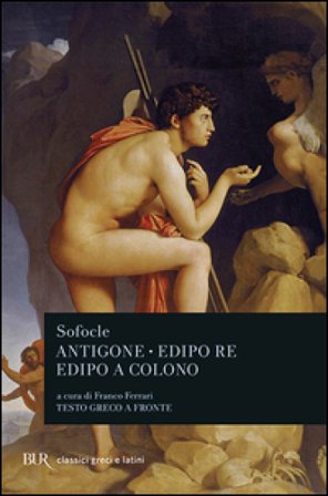 Antigone-Edipo re-Edipo a Colono. Testo greco a fronte Sofocle