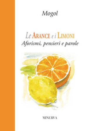 Le arance e i limoni. Aforismi, pensieri e parole Mogol