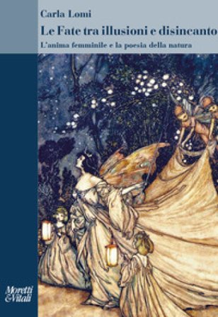 Le fate tra illusioni e disincanto. L'anima femminile e la poesia della natura Carla Lomi