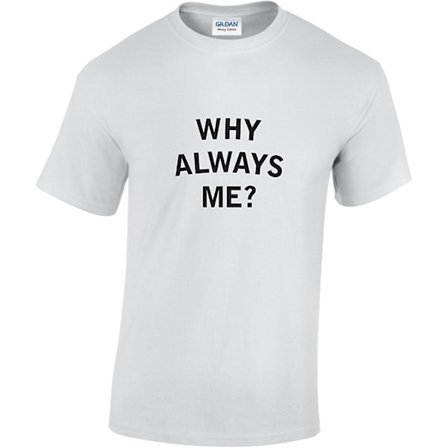 Why Always Me -valkoinen t-paita