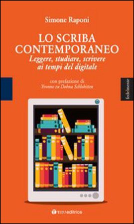 Lo scriba contemporaneo. Leggere, studiare, scrivere ai tempi del digitale Simone Raponi