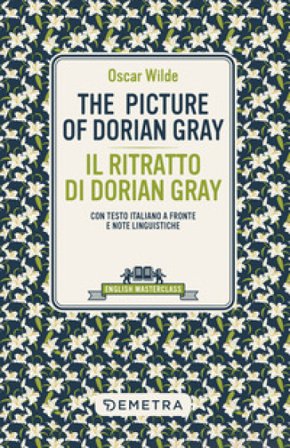 The picture of Dorian Gray-Il ritratto di Dorian Gray. Testo italiano a fronte e note linguistiche Oscar Wilde
