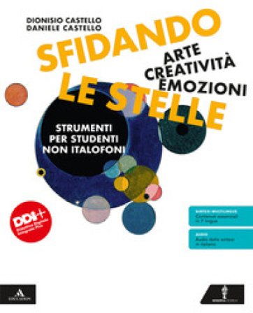 Sfidando le stelle. Arte Creatività Emozioni. Volume per stranieri. Per la Scuola media. Con e-book. Con espansione online Daniele Castello