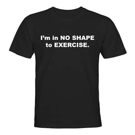 Im In No Shape To Exercise - T-SHIRT - HERR