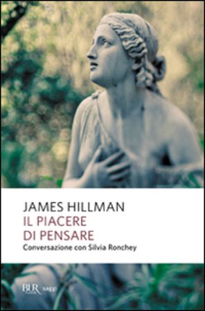 Il piacere di pensare. Conversazione con Silvia Ronchey James Hillman