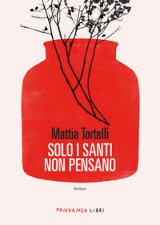 Solo i santi non pensano Mattia Tortelli