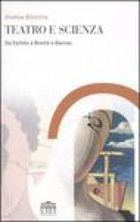 Teatro e scienza. Da Eschilo a Brecht e Barrow Andrea Bisicchia