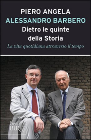 Dietro le quinte della storia. La vita quotidiana attraverso il tempo Piero Angela