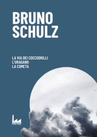 La via dei coccodrilli-L'uragano-La cometa Bruno Schulz