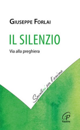 Il silenzio. Via alla preghiera Giuseppe Forlai