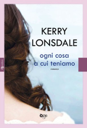 Ogni cosa a cui teniamo Kerry Lonsdale