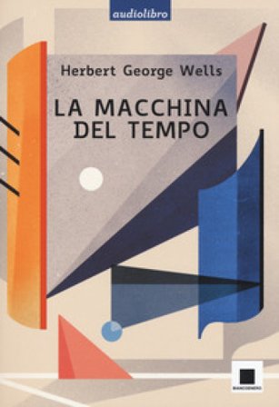 La macchina del tempo letto da Pierfrancesco Poggi. Ediz. ad alta leggibilità. Con audiolibro Herbert George Wells