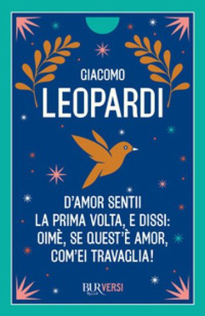 D'amor sentii la prima volta e dissi: oimè, se quest'è amor, com'ei travaglia! Giacomo Leopardi