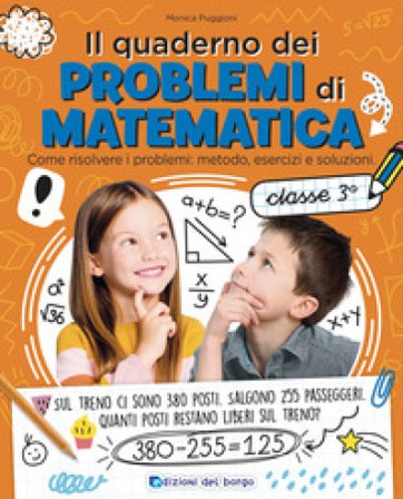 Il quaderno dei problemi di matematica. Come risolvere i problemi: metodo, esercizi e soluzioni. Classe 3a Monica Puggioni