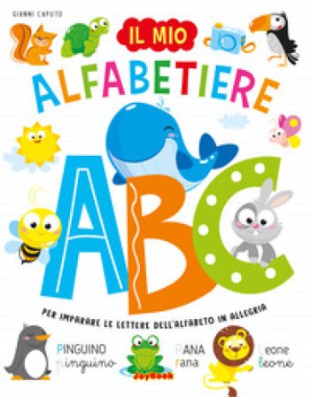 Il mio alfabetiere. Per imparare le lettere dell'alfabeto in allegria. Ediz. a colori Gianni Caputo