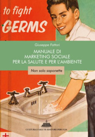 Manuale di marketing sociale per la salute e per l'ambiente. Non solo saponette Giuseppe Fattori