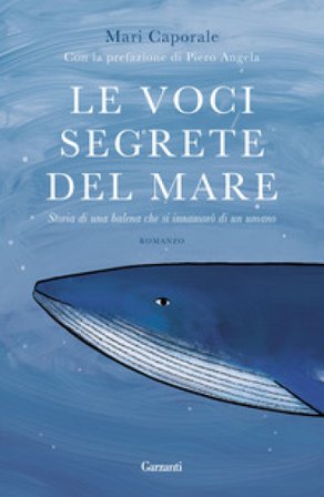 Le voci segrete del mare. Storia di una balena che si innamorò di un umano Mari Caporale