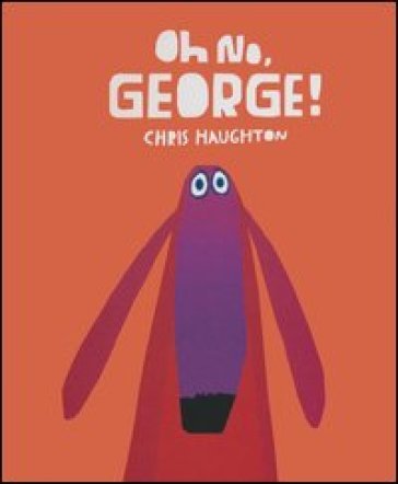 Oh no, George! Ediz. illustrata Chris Haughton