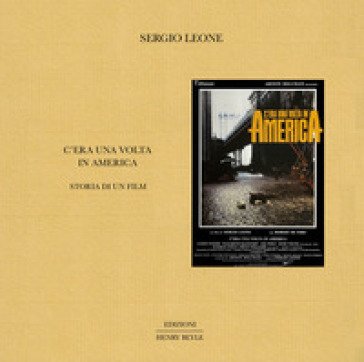 C'era una volta in America. Storia di un film Sergio Leone
