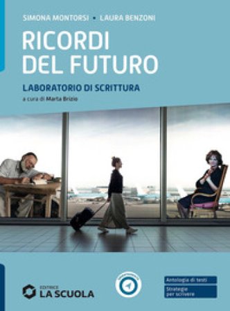 Ricordi del futuro. Laboratorio di scrittura. Per le Scuole superiori. Con e-book. Con espansione online Simona Montorsi