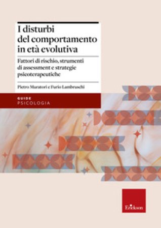 I disturbi del comportamento in età evolutiva. Fattori di rischio, strumenti di assessment e strategie psicoterapeutiche Pietro Muratori