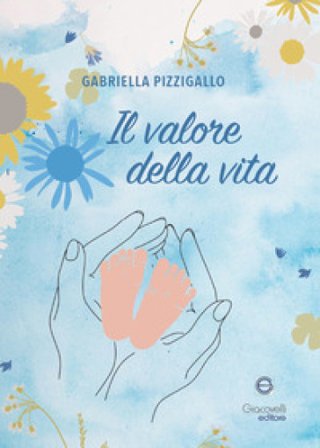 Il valore della vita Gabriella Pizzigallo