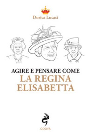 Agire e pensare come la Regina Elisabetta Dorica Lucaci