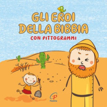 Gli eroi della Bibbia con pittogrammi. Ediz. a colori