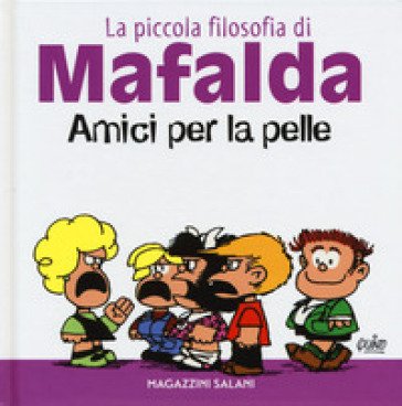 Amici per la pelle. La piccola filosofia di Mafalda. Ediz. illustrata Quino