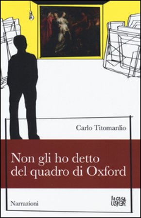 Non gli ho detto del quadro di Oxford Carlo Titomanlio