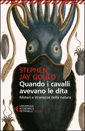 Quando i cavalli avevano le dita. Misteri e stranezze della natura Stephen Jay Gould