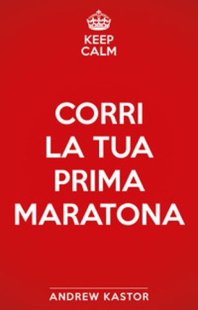 Keep calm e corri la tua prima maratona Andrew Kastor