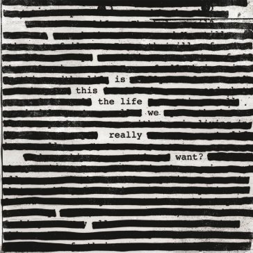Is this the life we really want? Roger Waters
