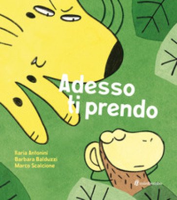 Adesso ti prendo. Ediz. a colori Ilaria Antonini
