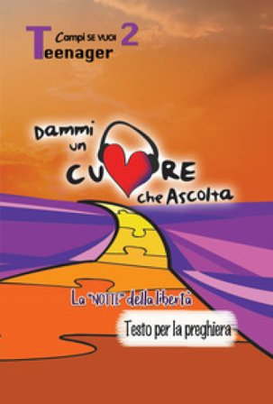 Dammi un cuore che ascolta. Vol. 2: Teenager. La «notte» della libertà. Testo per la preghiera