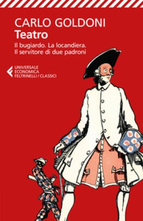 Teatro. Il bugiardo-La locandiera-Il servitore di due padroni Carlo Goldoni