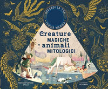 Creature magiche e animali mitologici. Ediz. a colori. Con gadget Professor Mortimer&Millie