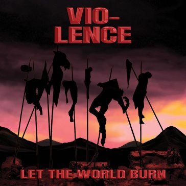 Let the world burn VIO-LENCE