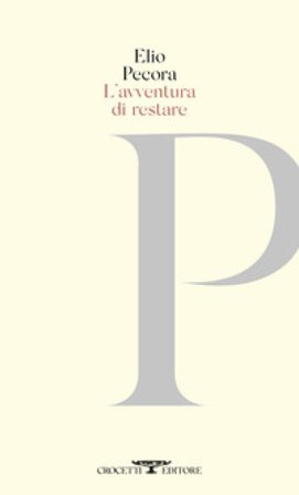 L'avventura di restare. Poesie 1970-2020 Elio Pecora
