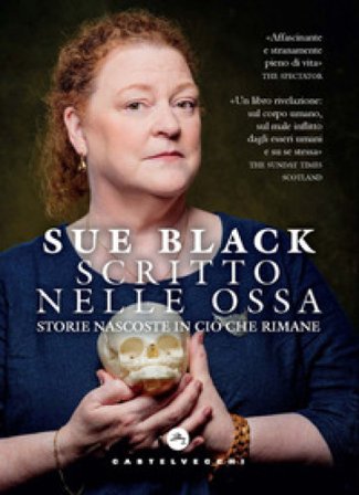 Scritto nelle ossa. Storie nascoste in ciò che rimane Sue Black