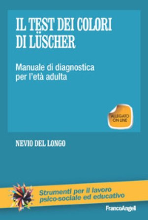 Il test dei colori di Lüscher. Manuale di diagnostica per l'età adulta Nevio Del Longo