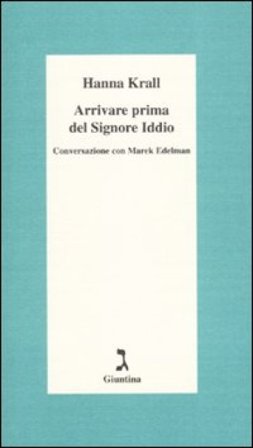Arrivare prima del Signore Dio. Conversazione con Marek Edelman Hanna Krall
