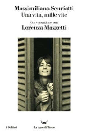 Una vita, mille vite. Conversazione con Lorenza Mazzetti Massimiliano Scuriatti