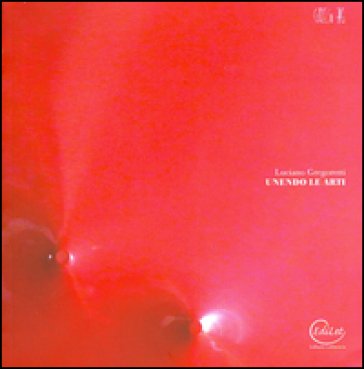 Luciano Gregoretti. Unendo le arti