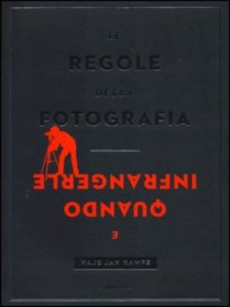 Le regole della fotografia e quando infrangerle. Ediz. illustrata Haje Jan Kamps