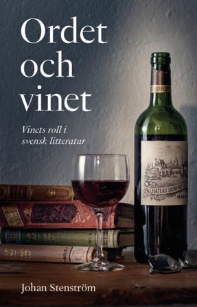 Ordet och vinet : vinets roll i svensk litteratur - Bok av Johan Stenström - Inbunden