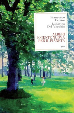 Alberi e gente nuova per il pianeta Francesco Ferrini